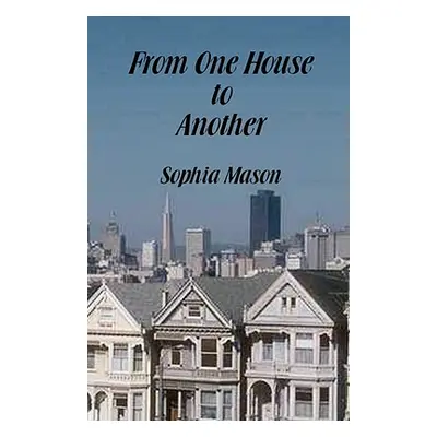 "From One House to Another" - "" ("Mason Sophia")(Paperback)