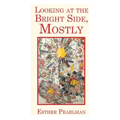 "Looking at the Bright Side, Mostly" - "" ("Pearlman Esther")(Paperback)