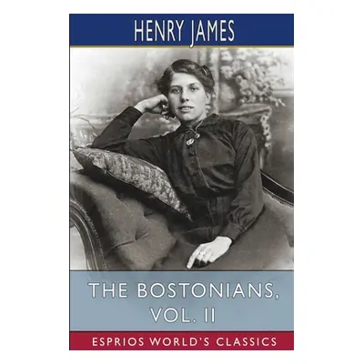 "The Bostonians, Vol. II (Esprios Classics)" - "" ("James Henry")(Paperback)