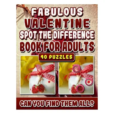 "Fabulous Valentine Spot the Difference Book for Adults.: Picture Find Books for Adults. Can you