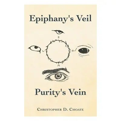 "Epiphany's Veil Purity's Vein" - "" ("Choate Christopher D.")(Paperback)