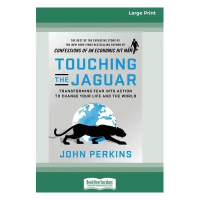 "Touching the Jaguar: Transforming Fear into Action to Change Your Life and the World (16pt Larg