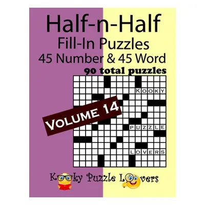 "Half-n-Half Fill-In Puzzles, Volume 14: 45 Number and 45 Word (90 Total Puzzles)" - "" ("Kooky 