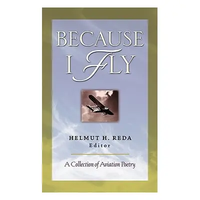 "Because I Fly: A Collection of Aviation Poetry" - "" ("Reda Helmut")(Paperback)