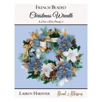 "French Beaded Christmas Wreath: A One-a-Day Project" - "" ("Harpster Lauren")(Paperback)