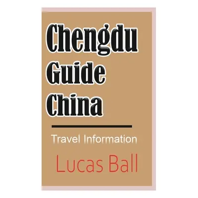 "Chengdu Guide, China" - "" ("Ball Lucas")(Paperback)