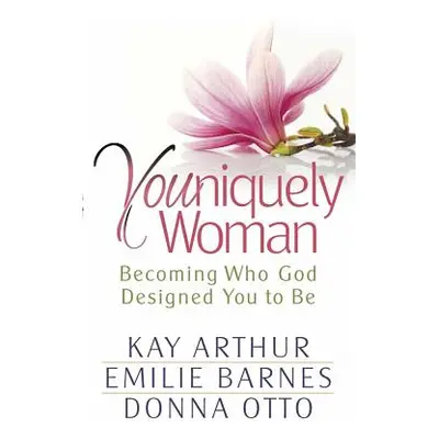 "Youniquely Woman: Becoming Who God Designed You to Be" - "" ("Arthur Kay")(Paperback)