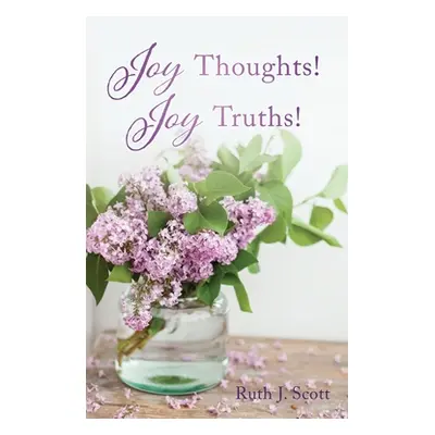 "Joy Thoughts! Joy Truths!" - "" ("Scott Ruth J.")(Paperback)