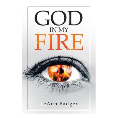 "God in My Fire" - "" ("Badger Leann")(Paperback)