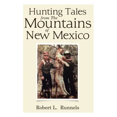 "Hunting Tales from The Mountains of New Mexico" - "" ("Runnels Robert L.")(Pevná vazba)