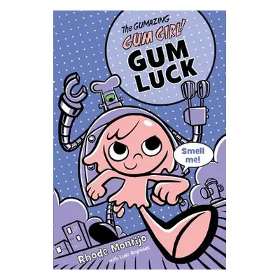 "The Gumazing Gum Girl! Gum Luck" - "" ("Montijo Rhode")(Pevná vazba)