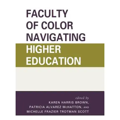 "Faculty of Color Navigating Higher Education" - "" ("Harris Brown Karen")(Pevná vazba)