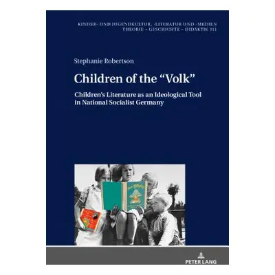 "Children of the Volk: Children's Literature as an Ideological Tool in National Socialist German