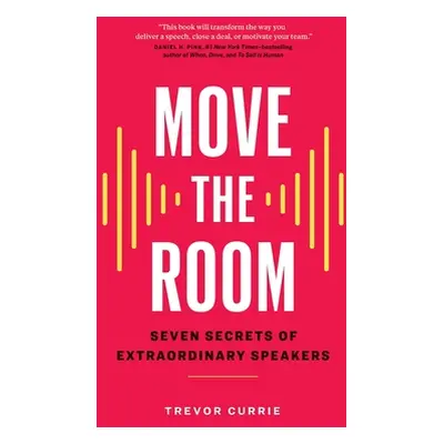 "Move the Room: Seven Secrets of Extraordinary Speakers" - "" ("Currie Trevor")(Paperback)