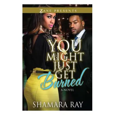 "You Might Just Get Burned" - "" ("Ray Shamara")(Paperback)