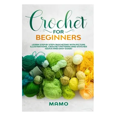 "Crochet for Beginners: Learn step by step Crocheting with picture illustrations, Crochet patter