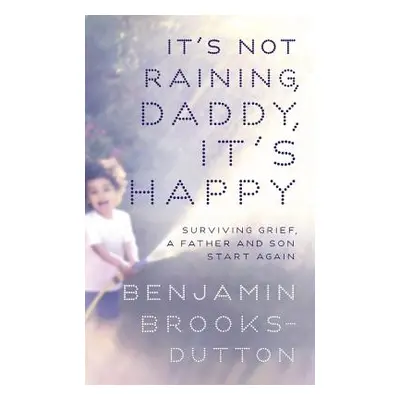 "It's Not Raining, Daddy, It's Happy" - "" ("Brooks-Dutton Benjamin")(Paperback)