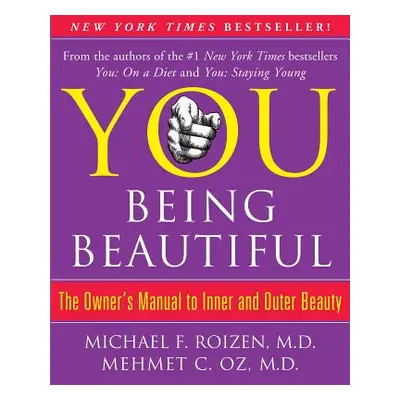 "You: Being Beautiful: The Owner's Manual to Inner and Outer Beauty" - "" ("Roizen Michael F.")(