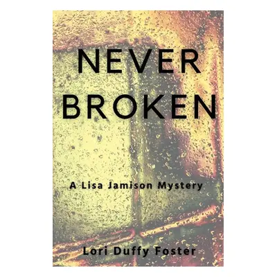 "Never Broken: A Lisa Jamison Mystery" - "" ("Foster Lori Duffy")(Paperback)