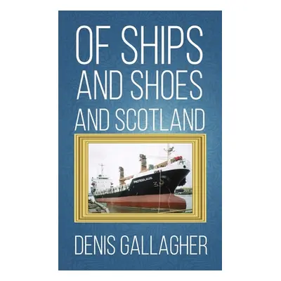 "Of Ships and Shoes and Scotland" - "" ("Gallagher Denis")(Pevná vazba)