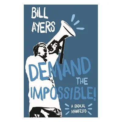 "Demand the Impossible!: A Radical Manifesto" - "" ("Ayers Bill")(Paperback)