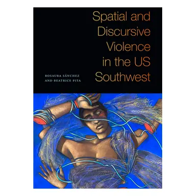 "Spatial and Discursive Violence in the US Southwest" - "" ("Snchez Rosaura")(Pevná vazba)