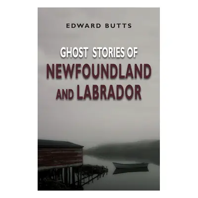 "Ghost Stories of Newfoundland and Labrador" - "" ("Butts Edward")(Paperback)