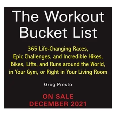 "The Workout Bucket List: Over 300 Life-Changing Races, Epic Challenges, and Incredible Hikes, B