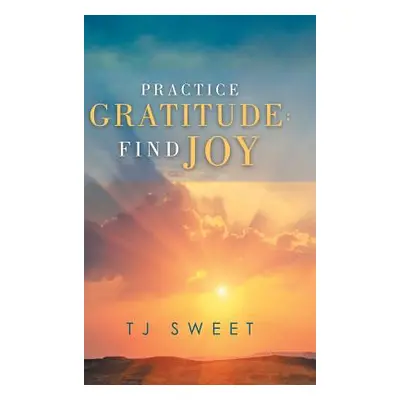 "Practice Gratitude: Find Joy" - "" ("Sweet Tj")(Pevná vazba)