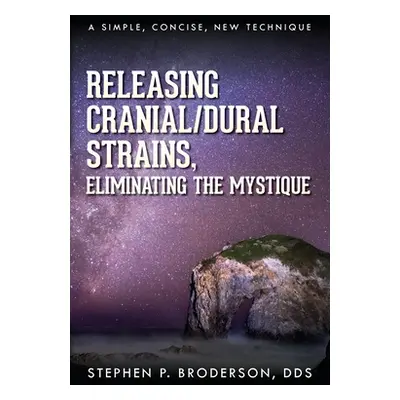 "Releasing Cranial/Dural Strains, Eliminating the Mystique: A Simple, Concise, New Technique" - 