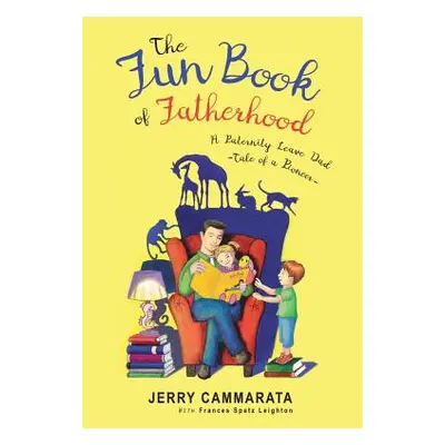 "The Fun Book of Fatherhood: A Paternity Leave Dad- Tale of a Pioneer" - "" ("Cammarata Jerry")(