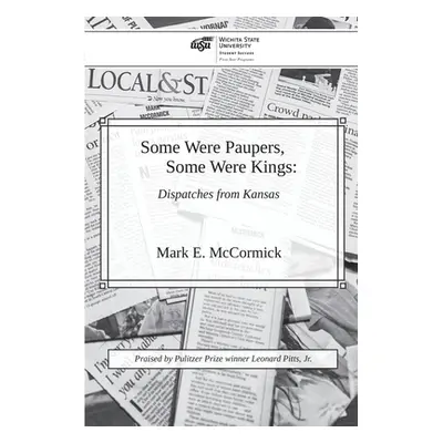 "Some Were Paupers, Some Were Kings: Dispatches from Kansas" - "" ("McCormick Mark E.")(Paperbac