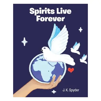 "Spirits Live Forever" - "" ("Spyder J. K.")(Paperback)