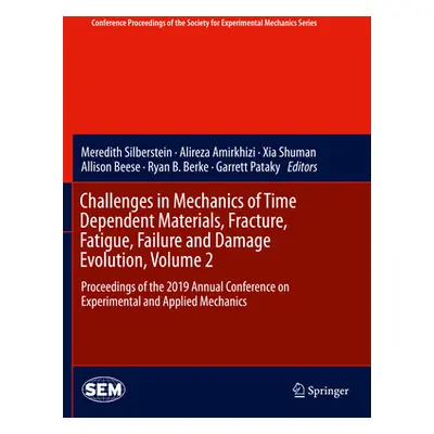 "Challenges in Mechanics of Time Dependent Materials, Fracture, Fatigue, Failure and Damage Evol