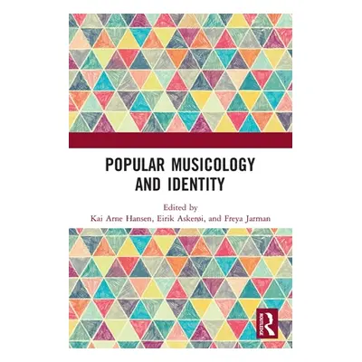 "Popular Musicology and Identity: Essays in Honour of Stan Hawkins" - "" ("Hansen Kai Arne")(Pap