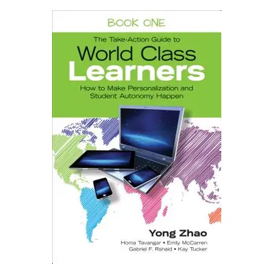 "The Take-Action Guide to World Class Learners Book 1: How to Make Personalization and Student A