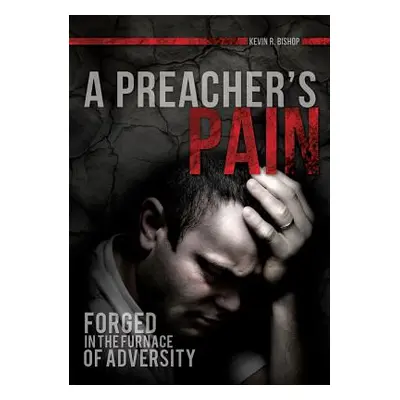 "A Preacher's Pain" - "" ("Bishop Kevin R.")(Paperback)