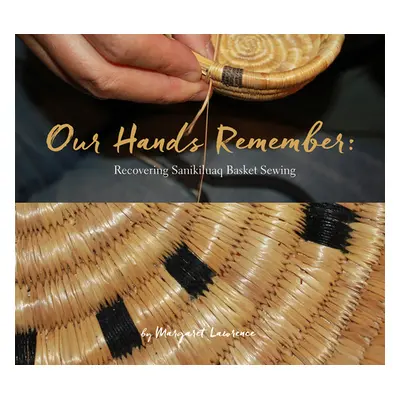 "Our Hands Remember: Recovering Sanikiluaq Basket Sewing" - "" ("Lawrence Margaret")(Paperback)