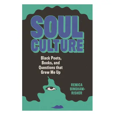 "Soul Culture: Black Poets, Books, and Questions That Grew Me Up" - "" ("Bingham-Risher Remica")