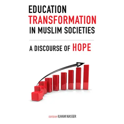 "Education Transformation in Muslim Societies: A Discourse of Hope" - "" ("Nasser Ilham")(Pevná 