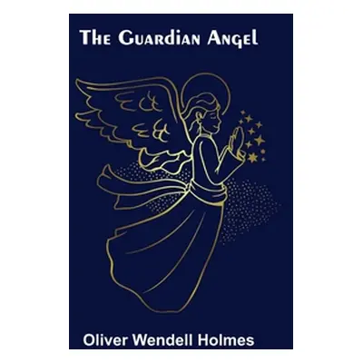 "The Guardian Angel" - "" ("Wendell Holmes Oliver")(Paperback)