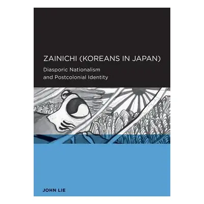 "Zainichi (Koreans in Japan): Diasporic Nationalism and Postcolonial Identity" - "" ("Lie John")