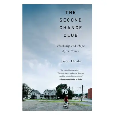 "The Second Chance Club: Hardship and Hope After Prison" - "" ("Hardy Jason")(Paperback)