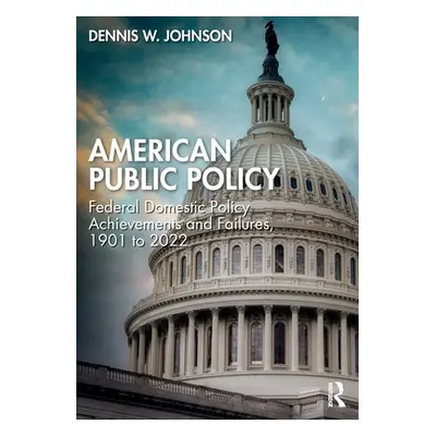 "American Public Policy: Federal Domestic Policy Achievements and Failures, 1901 to 2022" - "" (