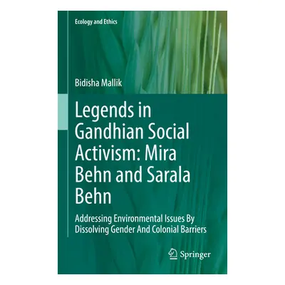 "Legends in Gandhian Social Activism: Mira Behn and Sarala Behn: Addressing Environmental Issues