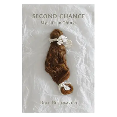 "Second Chance: My Life in Things" - "" ("Rosengarten Ruth")(Paperback)