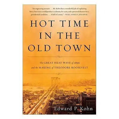 "Hot Time in the Old Town: The Great Heat Wave of 1896 and the Making of Theodore Roosevelt" - "