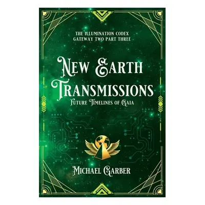 "New Earth Transmissions: Future Timelines of Gaia" - "" ("Garber Michael")(Paperback)