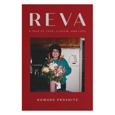 "Reva: A Tale of Love, Lithium, and Loss" - "" ("Prosnitz Howard")(Paperback)