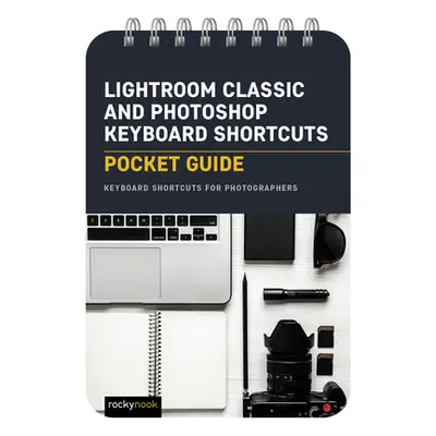 "Lightroom Classic and Photoshop Keyboard Shortcuts: Pocket Guide: Keyboard Shortcuts for Photog